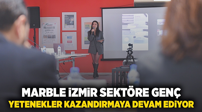 MARBLE İZMİR sektöre genç yetenekler kazandırmaya devam ediyor