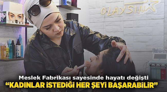 Meslek Fabrikası sayesinde hayatı değişti