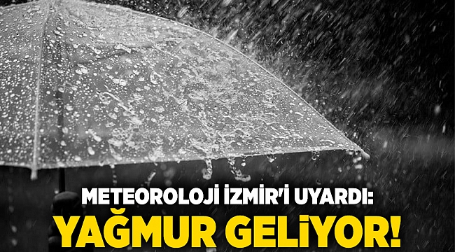 Meteoroloji İzmir&#039;i uyardı: Yağmur geliyor!