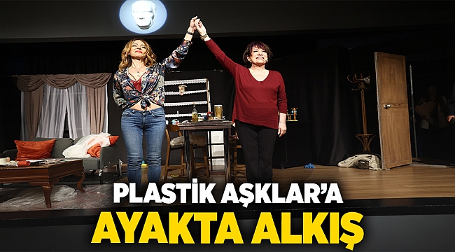 Plastik Aşklar&#039;a ayakta alkış