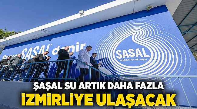 Şaşal Su artık daha fazla İzmirliye ulaşacak