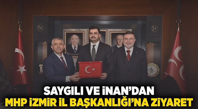 Saygılı ve İnan’dan MHP İzmir İl Başkanlığı’na Ziyaret