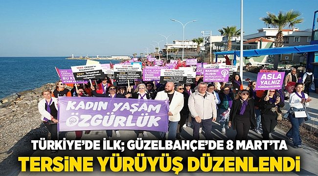 Türkiye’de ilk; Güzelbahçe’de 8 Mart’ta Tersine Yürüyüş Düzenlendi
