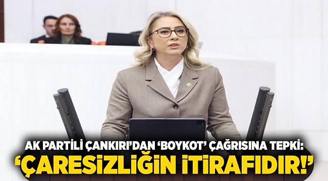 AK Partili Çankırı’dan ‘boykot’ çağrısına tepki: ‘Çaresizliğin itirafıdır!’