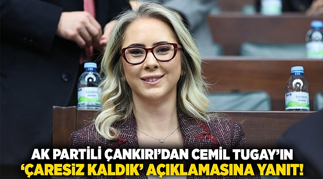 AK Partili Çankırı’dan Cemil Tugay’ın ‘çaresiz kaldık’ Açıklamasına Yanıt!