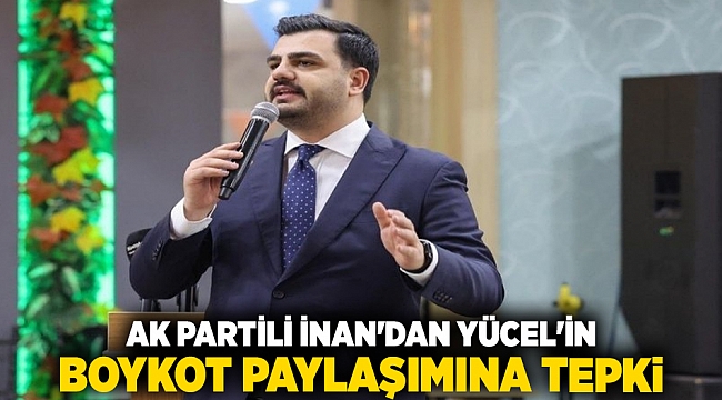 AK Partili İnan&#039;dan Yücel&#039;in boykot paylaşımına tepki