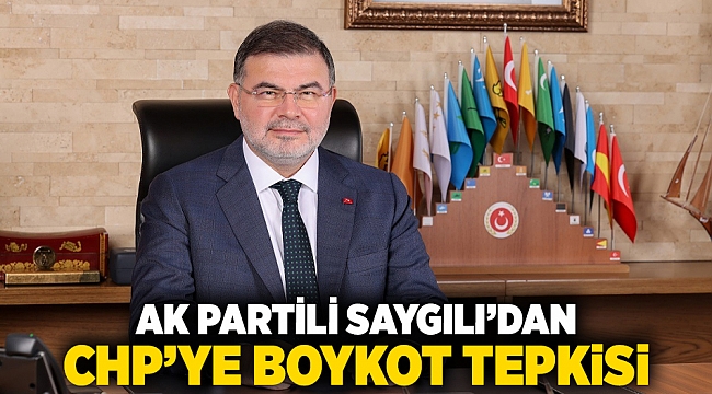 AK Partili Saygılı’dan CHP’ye boykot tepkisi