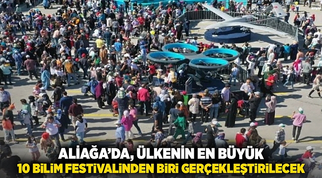 Aliağa’da, Ülkenin En Büyük 10 Bilim Festivalinden Biri Gerçekleştirilecek