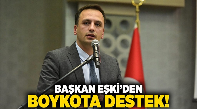 Başkan Eşki’den boykota destek!