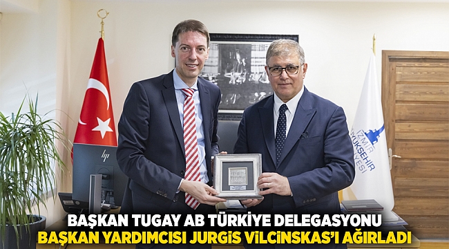 Başkan Tugay AB Türkiye Delegasyonu Başkan Yardımcısı Jurgis Vilcinskas’ı ağırladı