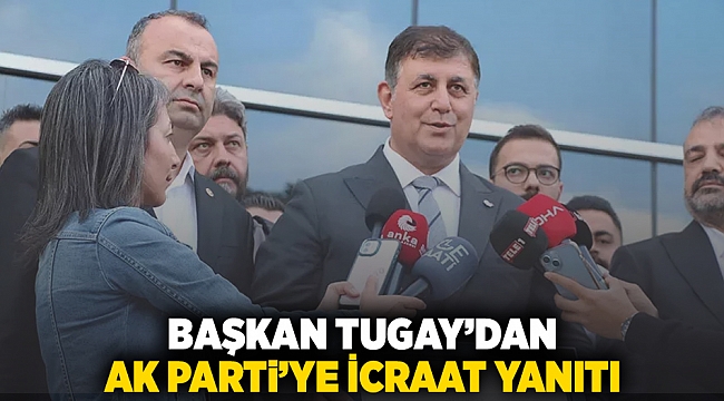 Başkan Tugay’dan AK Parti’ye icraat yanıtı