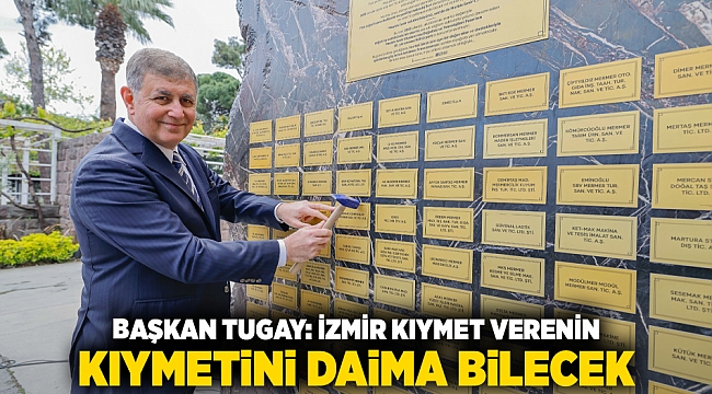 Başkan Tugay: İzmir kıymet verenin kıymetini daima bilecek