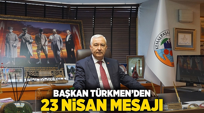 BAŞKAN TÜRKMEN’DEN 23 NİSAN MESAJI
