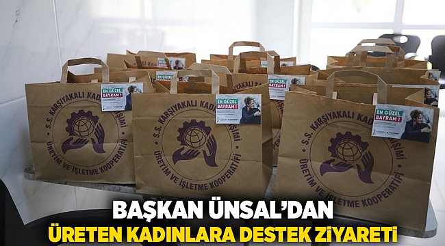 Başkan Ünsal’dan üreten kadınlara destek ziyareti