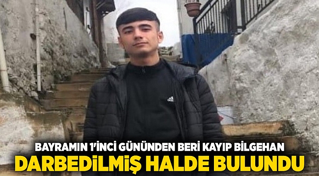 Bayramın 1&#039;inci gününden beri kayıp Bilgehan darbedilmiş halde bulundu