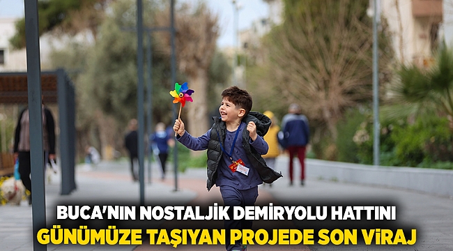 Buca’nın nostaljik demiryolu hattını günümüze taşıyan projede son viraj