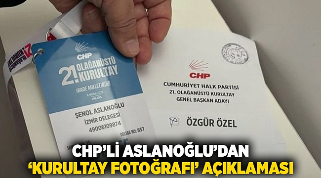 CHP&#039;li Aslanoğlu&#039;dan &#039;kurultay fotoğrafı&#039; açıklaması