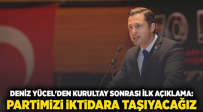 Deniz Yücel'den kurultay sonrası ilk açıklama: Partimizi iktidara taşıyacağız