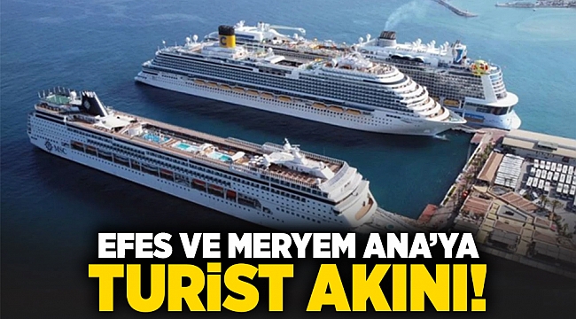 Efes ve Meryem Ana’ya turist akını!
