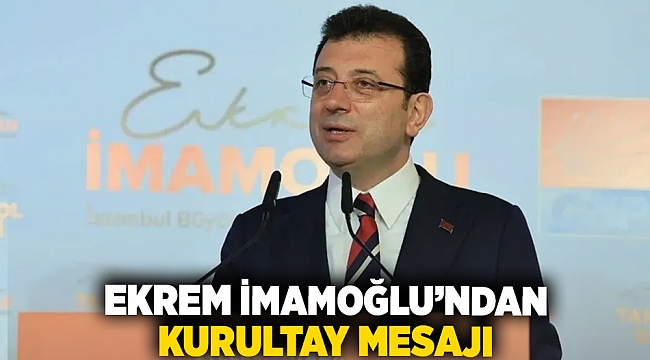 Ekrem İmamoğlu'ndan kurultay mesajı