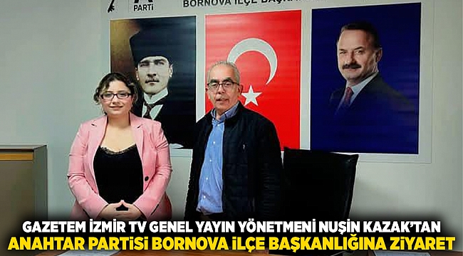 Gazetem İzmir TV Genel Yayın Yönetmeni Nuşin Kazak'tan Anahtar Partisi Bornova İlçe Başkanlığına Ziyaret