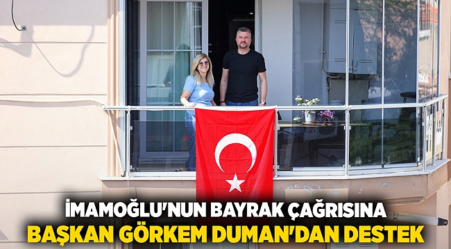İMAMOĞLU&#039;NUN BAYRAK ÇAĞRISINA BAŞKAN GÖRKEM DUMAN&#039;DAN DESTEK