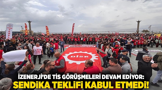 İZENERJİ’de TİS görüşmeleri devam ediyor: Sendika teklifi kabul etmedi!