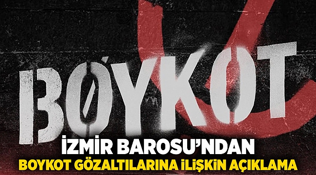 İzmir Barosu’ndan boykot gözaltılarına ilişkin açıklama