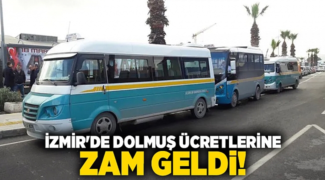 İzmir&#039;de dolmuş ücretleri zam geldi!