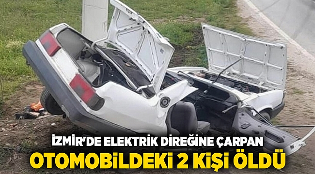 İzmir&#039;de elektrik direğine çarpan otomobildeki 2 kişi öldü
