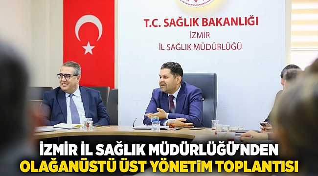 İzmir İl Sağlık Müdürlüğü'nden Olağanüstü Üst Yönetim Toplantısı