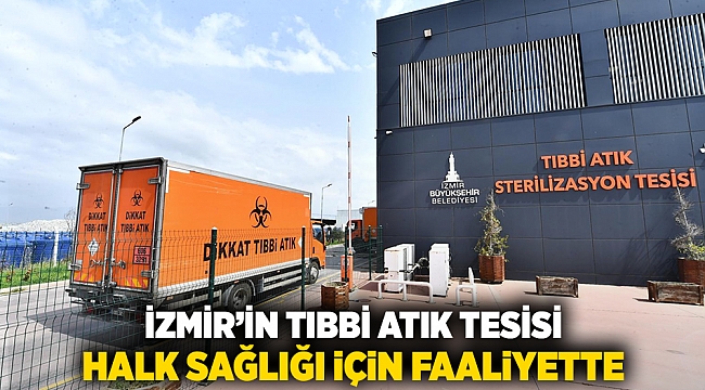 İzmir’in tıbbi atık tesisi halk sağlığı için faaliyette