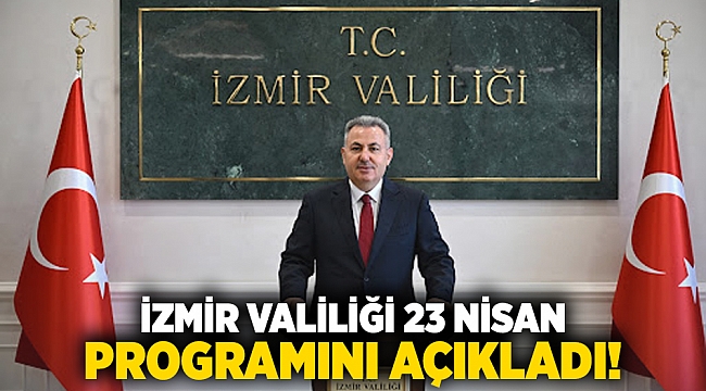 İzmir Valiliği 23 Nisan programını açıkladı!