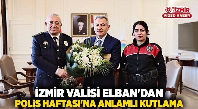 İzmir Valisi Elban'dan Polis Haftası'na Anlamlı Kutlama