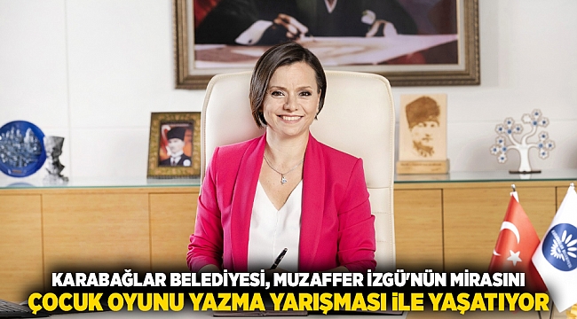 [izmirbasingrubu:18743] Karabağlar Belediyesi, Muzaffer İzgü'nün Mirasını Çocuk Oyunu Yazma Yarışması ile Yaşatıyor