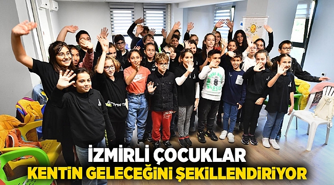 İzmirli çocuklar, kentin geleceğini şekillendiriyor