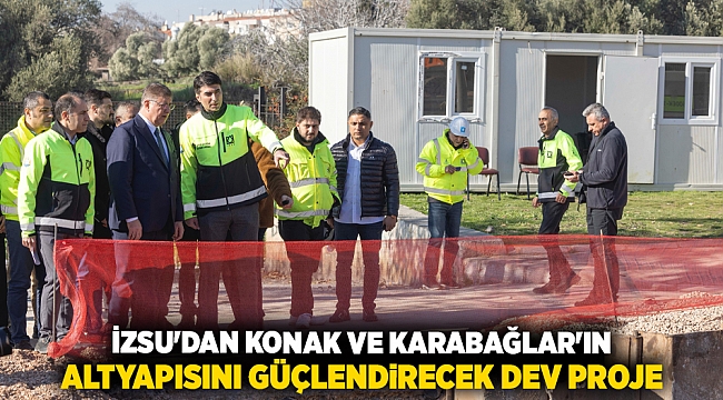 İZSU'dan Konak ve Karabağlar'ın altyapısını güçlendirecek dev proje