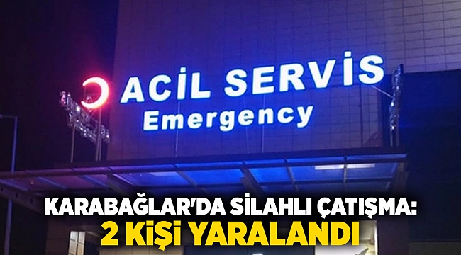 Karabağlar'da silahlı çatışma: 2 kişi yaralandı