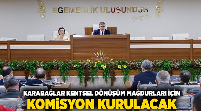 Karabağlar kentsel dönüşüm mağdurları için komisyon kurulacak