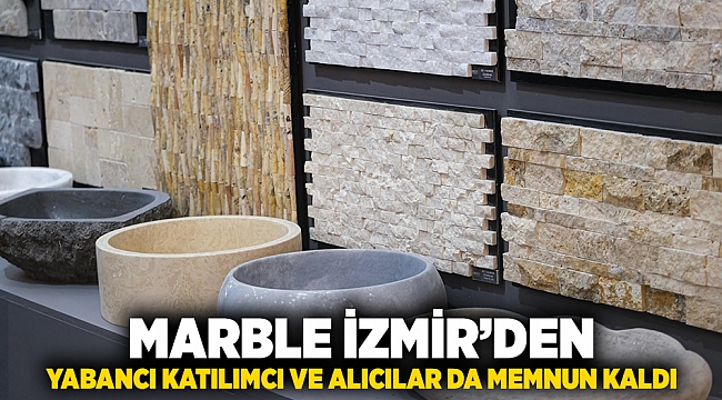 Marble İzmir’den yabancı katılımcı ve alıcılar da memnun kaldı