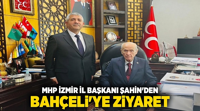 MHP İzmir İl Başkanı Şahin&#039;den Bahçeli&#039;ye ziyaret