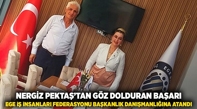NERGİZ PEKTAŞ’TAN GÖZ DOLDURAN BAŞARI: EGE İŞ İNSANLARI FEDERASYONU BAŞKANLIK DANIŞMANLIĞINA ATANDI