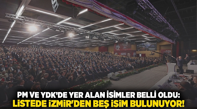 PM ve YDK’de yer alan isimler belli oldu: Listede İzmir'den beş isim bulunuyor!