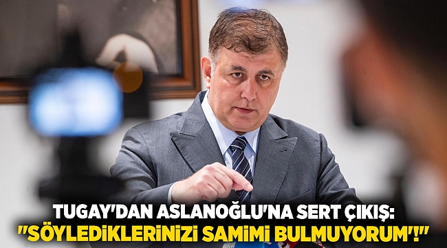 Tugay'dan Aslanoğlu'na sert çıkış: "Söylediklerinizi samimi bulmuyorum'!"