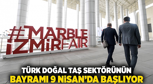 Türk doğal taş sektörünün bayramı 9 Nisan’da başlıyor