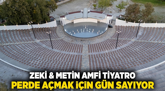 Zeki &amp; Metin Amfi Tiyatro perde açmak için gün sayıyor