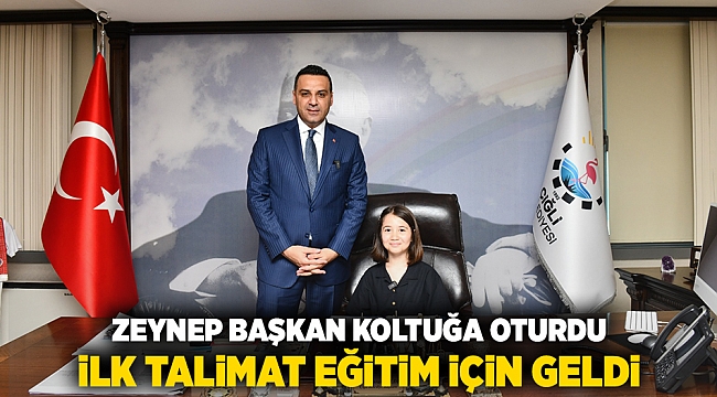 Zeynep Başkan Koltuğa Oturdu, İlk Talimat Eğitim İçin Geldi