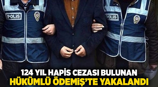 124 Yıl Hapis Cezası Bulunan Hükümlü Ödemiş’te Yakalandı