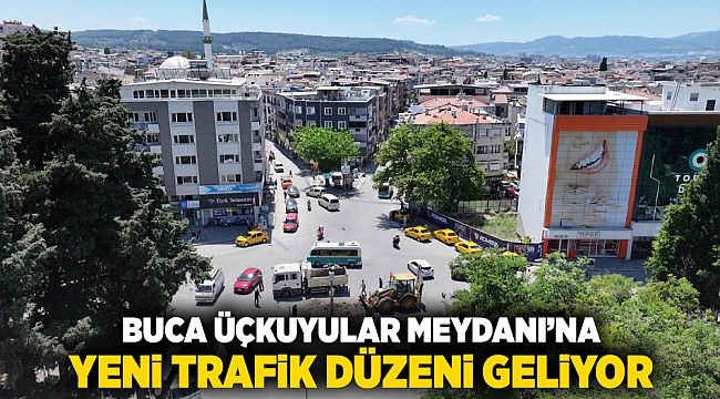 Buca Üçkuyular Meydanı’na yeni trafik düzeni geliyor
