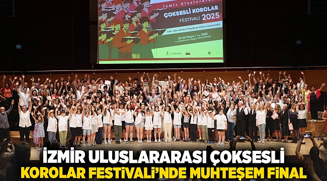 İzmir Uluslararası Çoksesli Korolar Festivali’nde muhteşem final